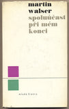 WALSER; MARTIN: SPOLUÚČAST PŘI MÉM KONCI. - 1967.  /60/
