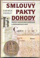 VESELÝ; ZDENĚK: SMLOUVY PAKTY DOHODY. - 2002. Slovník mezinárodně politických a diplomatických aktů.