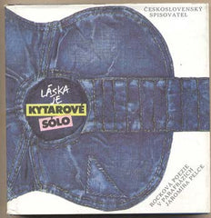 Pelc - LÁSKA JE KYTAROVÉ SÓLO. - 1989. Rocková poezie v parafrázích Jaromíra Pelce. Ilustrace MIROSLAV JIRÁNEK.