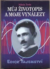 TESLA; NIKOLA: MŮJ ŽIVOTOPIS A MOJE VYNÁLEZY. - 2012. Edice Tajemství. /technika/