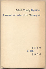 VESELÝ; ADOLF: KYTIČKA K OSMDESÁTINÁM T. G. MASARYKA. 1850 - 7.III. 1930 - 1930. Podpis autora. Edice Amfora. Kresba LAD. VLODEK.