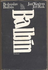 KUČERA; JAN; RAK; JIŘÍ: BOHUSLAV BALBÍN A JEHO MÍSTO V ČESKÉ KULTUŘE.  - 1983.