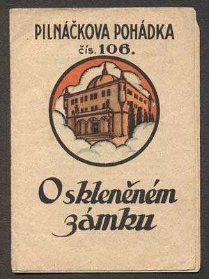 NEJEDLÝ, V.: O SKLENĚNÉM ZÁMKU. - Reklamní pohádka. Pilnáčkova pohádka.