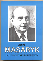 JAN MASARYK DIPLOMAT; STÁTNÍK; HUMANISTA.  - Sborník příspěvků. /historie/