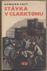 FAST; HOWARD: STÁVKA V CLARKTONU. - 1951. Družstevní práce. Živé knihy. Obálka JIŘÍ PROCHÁZKA.