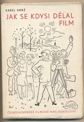 SMRŽ; KAREL: JAK SE KDYSI DĚLAL FILM. - 1947. Obálka OTAKAR MRKVIČKA.