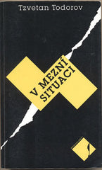 TODOROV; TZVETAN: V MEZNÍ SITUACI. - 2000. Edice Souvislosti.