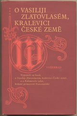 O VASILIJI ZLATOVLASÉM; KRALEVICI ČESKÉ ZEMĚ. - 1982. Z rus. rukopisu z počátku 18. století přel. a studii naps. Světla Mathauserová.