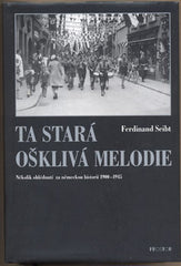 SEIBT; FERDINAND: TA STARÁ OŠKLIVÁ MELODIE. - 2002. Několik ohlédnutí za německou historií 1900-1945. /historie/