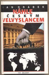 DRÁBEK; JAN: NÁHLE ČESKÝM VELVYSLANCEM. - 1997.
