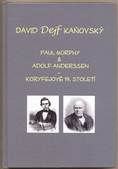 Šachy - KAŇOVSKÝ; DAVID DEJF: PAUL MORPHY & ADOLF ANDERSSEN - KORYFEJOVÉ 19. STOLETÍ. - 2011. /šachy/