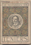 Teniers - DIE MEISTERBILDER VON TENIERS. - 1907. Weichers Kunstbücher Nr. 6. /10/