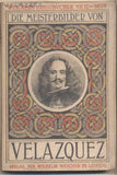 Velazquez - DIE MEISTERBILDER VON VELAZQUEZ. - 1907. Weichers Kunstbücher Nr. 12. /10/