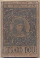 Gerard Dou - DIE MEISTERBILDER VON GERARD DOU. - 1910. Weichers Kunstbücher Nr. 38. /10/