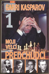 KASPAROV; GARRI: MOJI VELCÍ PŘEDCHŮDCI 1. - 2008. Od Steinitze po Aljechina. /šachy/