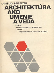 BEISETZER; LADISLAV: ARCHITEKTÚRA AKO UMENIE A VEDA. - 1980. /architektura/