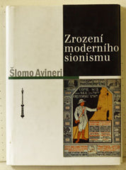 AVINERI; ŠLOMO: ZROZENÍ MODERNÍHO SIONISMU. - 2001. Edice Judaika.
