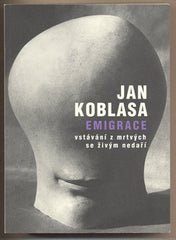 KOBLASA; JAN: EMIGRACE. - 2011. Vstávání z mrtvých se živým nedaří.