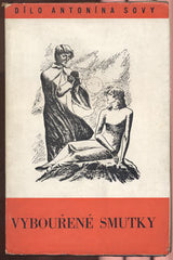 SOVA; ANTONÍN: VYBOUŘENÉ SMUTKY. - 1937. Úprava ARNE NOVÁK. Spisy Antonína Sovy.