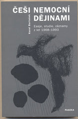 BARTOŠEK; KAREL: ČEŠI NEMOCNÍ DĚJINAMI. - 2003. /historie/