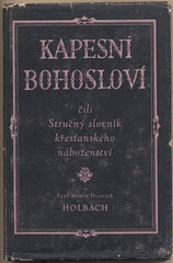 HOLBACH; PAUL HENRY DIETRICH: KAPESNÍ BOHOSLOVÍ. - 1957. Stručný slovník křesťanského náboženství.