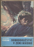 FOGLAR; JAROSLAV: DOBRODRUŽSTVÍ V ZEMI NIKOHO. - 1969. Ilustrace BOHUMIL KONEČNÝ.