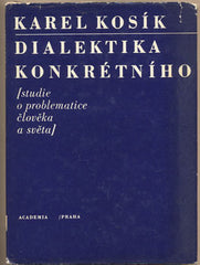 KOSÍK; KAREL: DIALEKTIKA KONKRÉTNÍHO. - 1966. Studie o problematice člověka a světa. /filosofie/