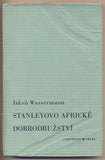 WASSERMANN; JAKOB: STANLEYOVO AFRICKÉ DOBRODRUŽSTVÍ. (BULA MATARI) - 1933. Symposion. Kresba TOYEN.