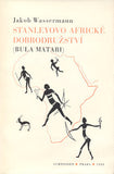 WASSERMANN; JAKOB: STANLEYOVO AFRICKÉ DOBRODRUŽSTVÍ. (BULA MATARI) - 1933. Symposion. Kresba TOYEN.