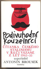 BROUSEK; ANTONÍN (uspořádal): PODIVUHODNÍ KOUZELNÍCI. - 1987. Čítanka českého stalinismu v řeči vázané z let 1945-55. Rozmluvy. Obálka JAN BRYCHTA. /exil/