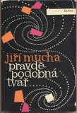 MUCHA; JIŘÍ: PRAVDĚPODOBNÁ TVÁŘ. - 1963. 1. vyd. Žatva. Obálka DUŇA BÖHMOVÁ. /60/