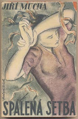 MUCHA; JIŘÍ: SPÁLENÁ SETBA. - 1948. Úroda. Obálka A. V. HRSKA. Podpis autora.