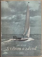 BÖHM; JIŘÍ: S VĚTREM O ZÁVOD. - 1955. Závodní plachtění. /lodě/jachting/