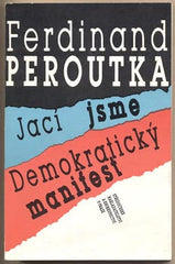 PEROUTKA; FERDINAND: JACÍ JSME. DEMOKRATICKÝ MANIFEST. - 1991.