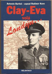 BARTOŠ; ANTONÍN: CLAY-EVA VOLÁ LONDÝN... - 1992. Zapsal Radimír Kunc. /historie/válka/