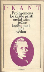 KANT; IMMANUEL: PROLEGOMENA KE KAŽDÉ PŘÍŠTÍ METAFYZICE; JEŽ SE BUDE MOCI STÁT VĚDOU. - 1972. /filozofie/