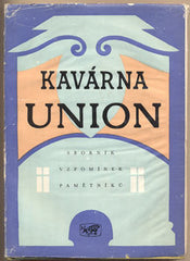 KAVÁRNA UNION. - 1958. SBORNÍK VZPOMÍNEK PAMĚTNÍKŮ. Praha-Město umění. /pragensie/60/