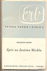 BUREŠ; MILOSLAV: ZPĚV NA JUSTINA MICHLA.	 - 1940. Obálka JAROSLAV ŠVÁB; podpis autora. ERB Sbírka poesie.