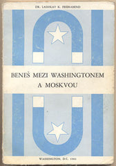 FEIERABEND; LADISLAV K.: BENEŠ MEZI WASHINGTONEM A MOSKVOU. - 1966. Vzpomínky z londýnské vlády /historie/