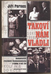 PERNES; JIŘÍ: TAKOVÍ NÁM VLÁDLI. - 2003. Komunističtí prezidenti.