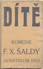 ŠALDA; F. X.: DÍTĚ. - 1923. Aventinum. /divadlo/