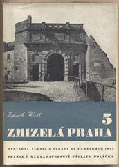 WIRTH; ZDENĚK: ZMIZELÁ PRAHA 5. - 1948. 1. vyd. Umělecké památky. /pragensie/