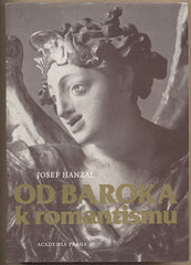 HANZAL; JOSEF: OD BAROKA K ROMANTISMU. - 1987. Ke zrození novodobé české kultury. /umění/