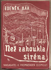 BÁR; ZDENĚK: NEŽ ZAHOUKALA SIRÉNA. - 1941. Obálka A. BERAN. Knihovna Zralé klasy. Slezsko