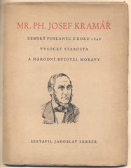 SKRBEK; JAROSLAV: MR. PH. JOSEF KRAMÁŘ Z VYSOKÉHO NAD JIZEROU. - 1939. Zemský poslanec  z roku 1848; vlastenec a národní buditel Moravy.