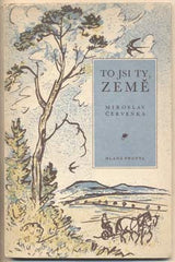 ČERVENKA; MIROSLAV: TO JSI TY; ZEMĚ. - 1956. Kresba na obálce VOJTĚCH SEDLÁČEK. Edice Setba. /poesie/
