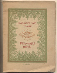 THÁKUR; RABÍNDRANÁTH: PŘIBÝVAJÍCÍ MĚSÍC. - 1920. Tisk  Jos. B. Zapotočný; Rokycany. Umělecké snahy.