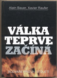 BAUER; ALAIN; RAUFER; XAVIER: VÁLKA TEPRVE ZAČÍNÁ. - 2004.