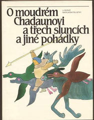 O MOUDRÉM CHADAUNOVI A TŘECH SLUNCÍCH. - 1983. Pohádky povolžské; uralské a sibiřské. Ilustrace STANISLAV DUDA.