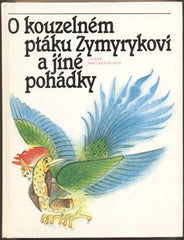 O KOUZELNÉM PTÁKU ZYMYRYKOVI A JINÉ POHÁDKY. - 1985. Pohádky středoasijské a kavkazské. Ilistrace PAVEL SIVKO.